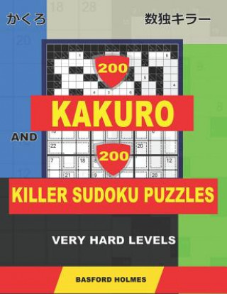 Książka 200 Kakuro and 200 Killer Sudoku puzzles. Very hard levels.: Kakuro 12x12 + 14x14 + 16x16 + 18x18 and Sumdoku 8x8 + 9x9 Very hard Sudoku puzzles. (plu Basford Holmes