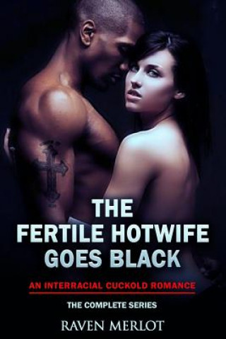 Kniha The Fertile Hotwife Goes Black: An Interracial Cuckold Romance: Will She Ever Go Back? Raven Merlot