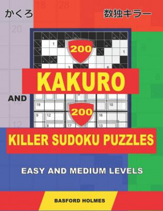 Carte 200 Kakuro and 200 Killer Sudoku puzzles. Easy and medium levels.: Kakuro 9x9 + 10x10 + 11x11 + 12x12 and Sumdoku 8x8 easy + 9x9 medium Sudoku puzzles Basford Holmes
