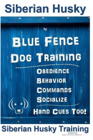 Książka Siberian Husky by Blue Fence Dog Training, Obedience, Behavior, Commands, Socialize, Hand Cues Too!: Siberian Husky Training Douglas K. Naiyn