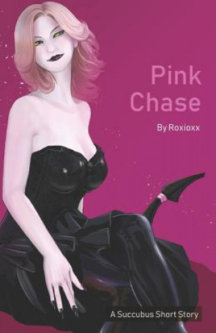 Kniha Pink Chase: A Succubus Short Story Roxioxx