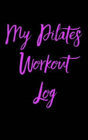 Könyv My Pilates Workout Log Workout Fitness Creations