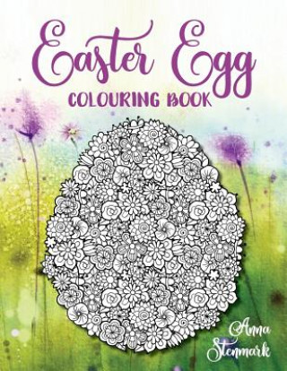 Könyv Easter Egg Colouring Book: Delightful Pictures of Ornate Easter Eggs Anna Stenmark