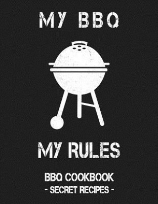 Carte My BBQ My Rules: Grey BBQ Cookbook - Secret Recipes for Men Pitmaster Bbq