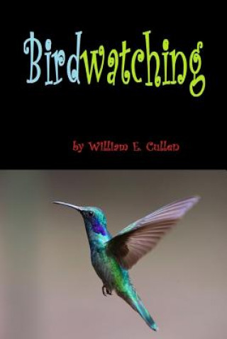 Könyv Birdwatching: 6x9 24 Pages at 6 Pages Per Bird of British Birds William E. Cullen