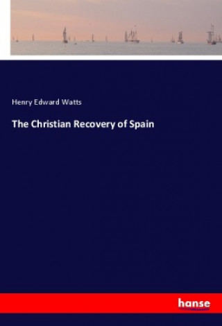 Livre The Christian Recovery of Spain Henry Edward Watts