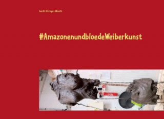 Knjiga #AmazonenundbloedeWeiberkunst Inez Gitzinger-Albrecht