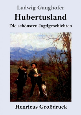 Kniha Hubertusland (Grossdruck) Ludwig Ganghofer