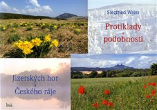 Könyv Protiklady a podobnosti Jizerských hor a Českého ráje Siegfried Weiss