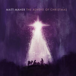 Audio The Advent of Christmas Matt Maher