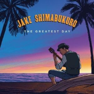 Audio The Greatest Day Jake Shimabukuro