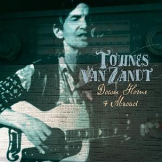 Audio Down Home And Abroad Townes van Zandt