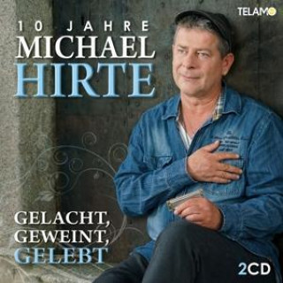 Audio Gelacht,Geweint,Gelebt-10 Jahre Michael Hirte Michael Hirte