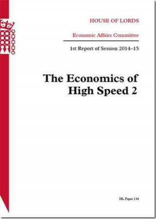 Könyv The Economics of High Speed 2: House of Lords Paper 134 Session 2014-15 The Stationery Office