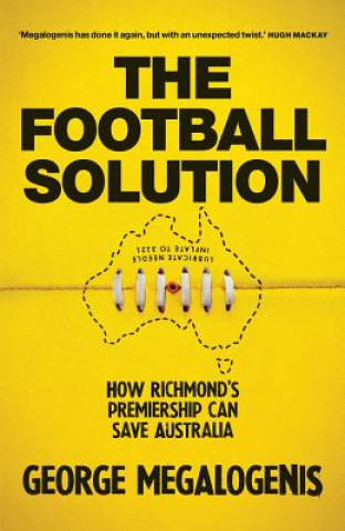 Książka The Football Solution: How Richmond's Premiership Can Save Australia George Megalogenis