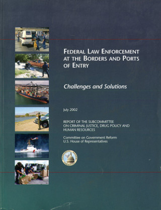 Buch Federal Law Enforcement at the Borders and Ports of Entry: Challenges and Solutions, Eighth Report House (U S ) Committee on Government Ref