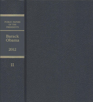 Carte Public Papers of the Presidents of the United States: Barack Obama, 2012: Book 2, July 1 Through December 31, 2012 Government Publications Office