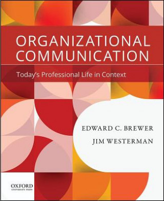 Książka Organizational Communication: Today's Professional Life in Context Edward Brewer