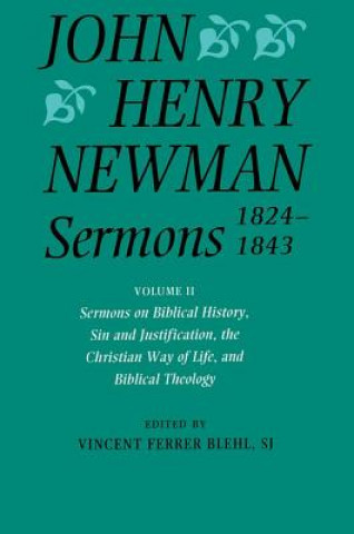 Könyv John Henry Newman Sermons 1824-1843: Volume II: Sermons on Biblical History, Sin and Justification, the Christian Way of Life, and Biblical Theology John Henry Newman