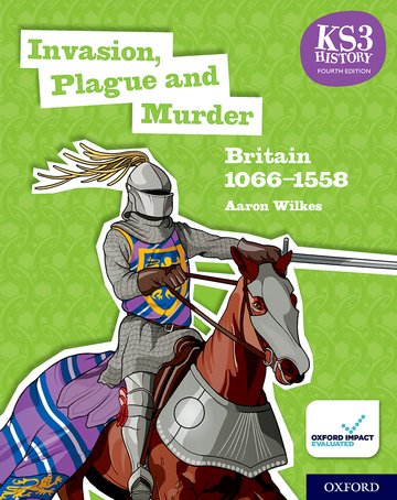Book KS3 History 4th Edition: Invasion, Plague and Murder: Britain 1066-1558 Student Book Aaron Wilkes