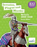 Kniha KS3 History 4th Edition: Invasion, Plague and Murder: Britain 1066-1558 Student Book Aaron Wilkes