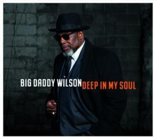 Hanganyagok Deep In My Soul Big Daddy Wilson