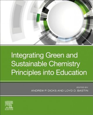 Kniha Integrating Green and Sustainable Chemistry Principles into Education Andrew Dicks