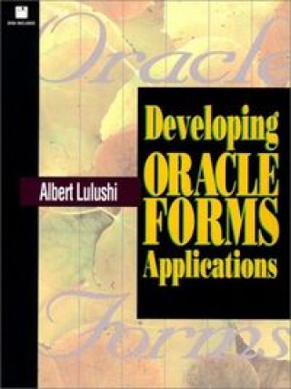 Kniha Developing Oracle Forms Applications Albert Lulushi