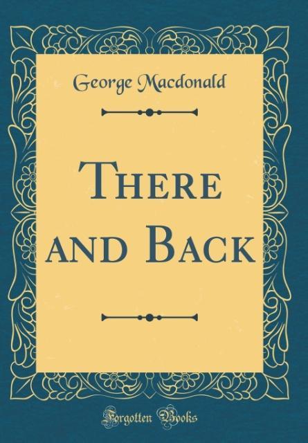 Książka Macdonald, G: There and Back (Classic Reprint) George Macdonald