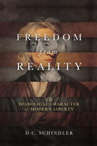 Kniha Freedom from Reality D. C. Schindler