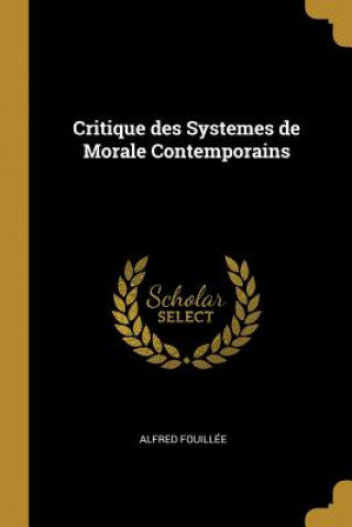 Kniha Critique des Systemes de Morale Contemporains Alfred Fouillee
