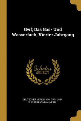 Kniha Gwf; Das Gas- Und Wasserfach, Vierter Jahrgang Deutsch von Gas- Und Wasserfachmannern