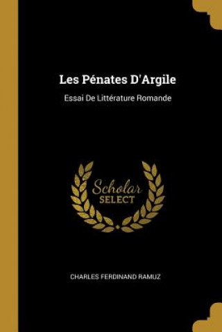 Kniha Les Pénates D'Argile: Essai De Littérature Romande Charles Ferdinand Ramuz