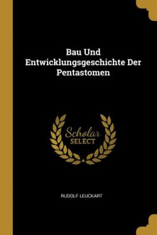 Kniha Bau Und Entwicklungsgeschichte Der Pentastomen Rudolf Leuckart