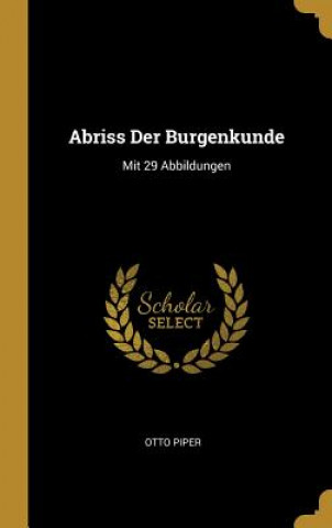 Kniha Abriss Der Burgenkunde: Mit 29 Abbildungen Otto Piper