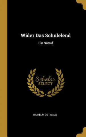 Kniha Wider Das Schulelend: Ein Notruf Wilhelm Ostwald