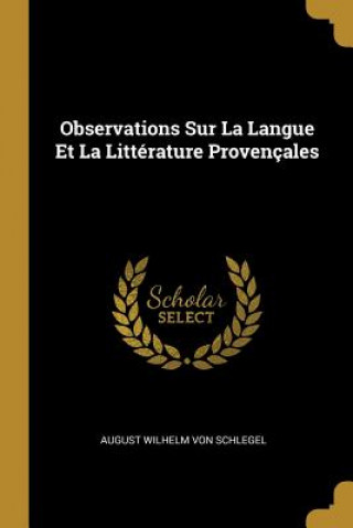 Carte Observations Sur La Langue Et La Littérature Provençales August Wilhelm Von Schlegel