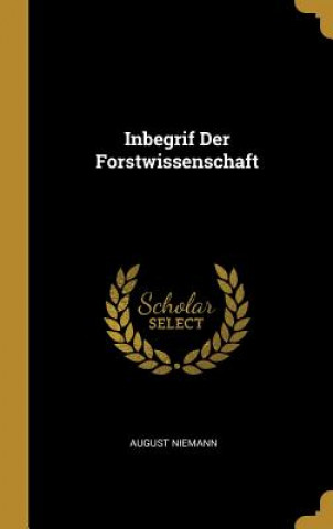 Könyv Inbegrif Der Forstwissenschaft August Niemann
