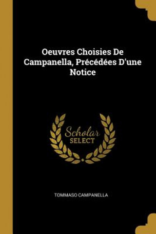 Kniha Oeuvres Choisies De Campanella, Précédées D'une Notice Tommaso Campanella