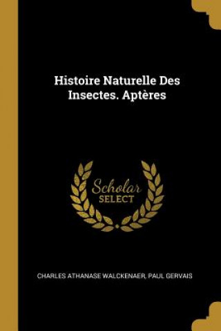 Carte Histoire Naturelle Des Insectes. Apt?res Charles Athanase Walckenaer