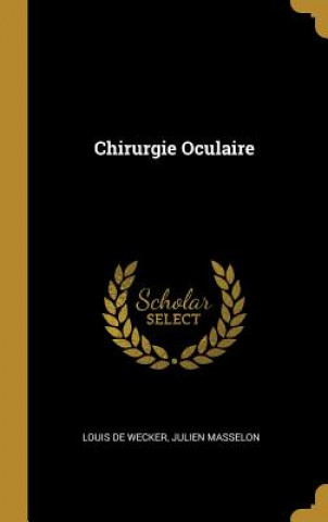 Libro Chirurgie Oculaire Louis De Wecker