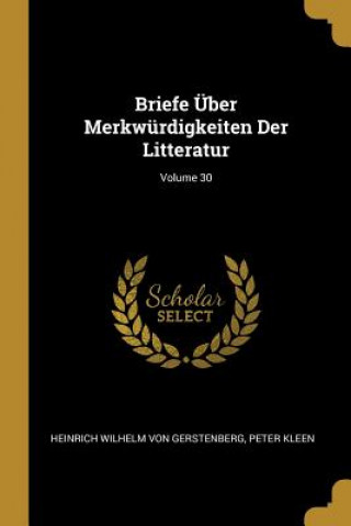 Kniha Briefe Über Merkwürdigkeiten Der Litteratur; Volume 30 Heinrich Wilhelm Von Gerstenberg