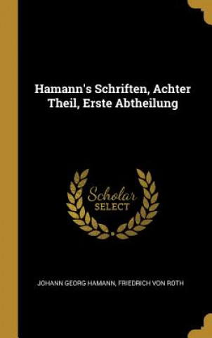 Libro Hamann's Schriften, Achter Theil, Erste Abtheilung Johann Georg Hamann