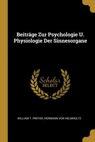 Knjiga Beiträge Zur Psychologie U. Physiologie Der Sinnesorgane William T. Preyer