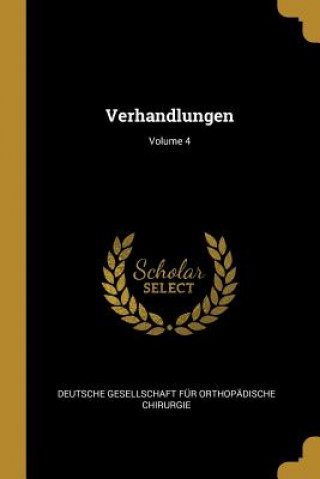 Kniha Verhandlungen; Volume 4 Deutsche Gesellschaft Fur Orthopadisch