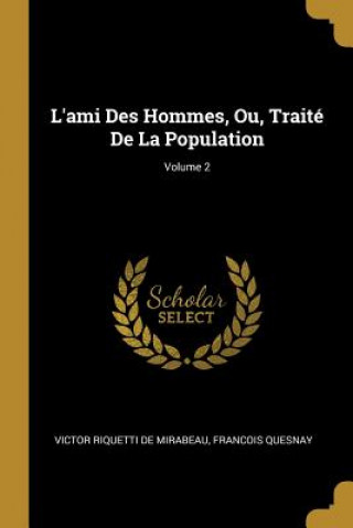 Carte L'ami Des Hommes, Ou, Traité De La Population; Volume 2 Victor Riquetti De Mirabeau