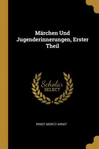 Książka Märchen Und Jugenderinnerungen, Erster Theil Ernst Moritz Arndt