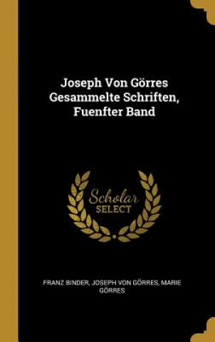 Książka Joseph Von Görres Gesammelte Schriften, Fuenfter Band Franz Binder