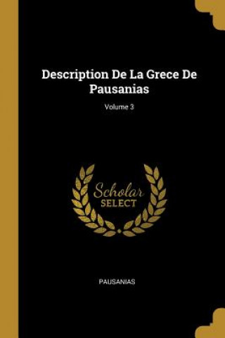 Carte Description De La Grece De Pausanias; Volume 3 Pausanias