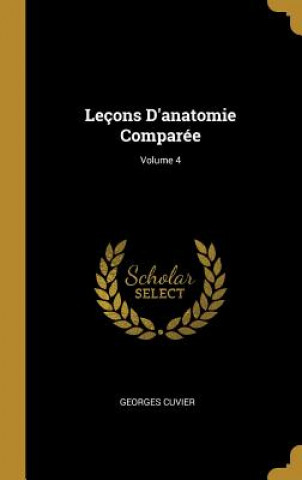 Kniha Leçons D'anatomie Comparée; Volume 4 Georges Cuvier